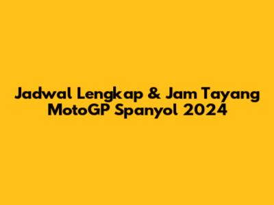 Jadwal Lengkap & Jam Tayang MotoGP Spanyol 2024