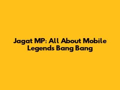 Jagat MP: All About Mobile Legends Bang Bang
