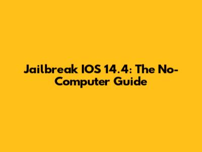 Jailbreak IOS 14.4: The No-Computer Guide