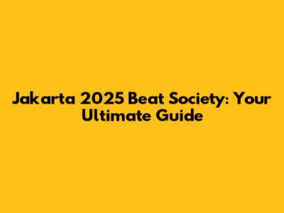 Jakarta 2025 Beat Society: Your Ultimate Guide