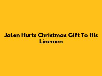 Jalen Hurts' Christmas Gift To His Linemen