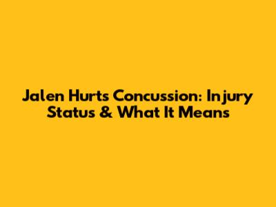 Jalen Hurts Concussion: Injury Status & What It Means