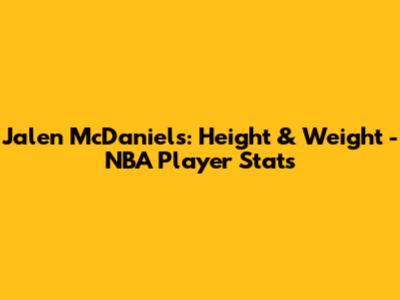 Jalen McDaniels: Height & Weight - NBA Player Stats