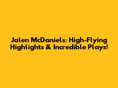 Jalen McDaniels: High-Flying Highlights & Incredible Plays!