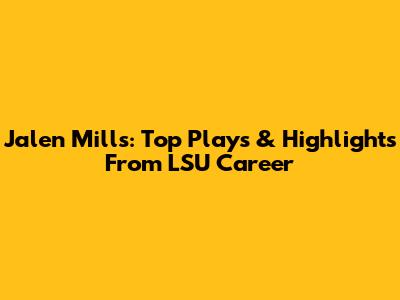 Jalen Mills: Top Plays & Highlights From LSU Career