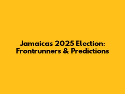 Jamaica's 2025 Election: Frontrunners & Predictions