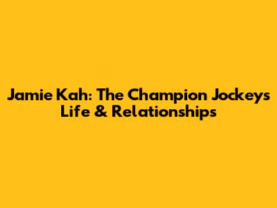 Jamie Kah: The Champion Jockey's Life & Relationships