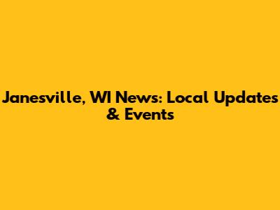 Janesville, WI News: Local Updates & Events