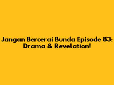 Jangan Bercerai Bunda Episode 83: Drama & Revelation!