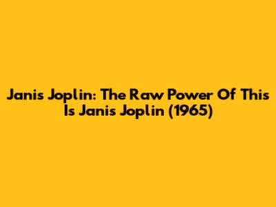 Janis Joplin: The Raw Power Of 'This Is Janis Joplin' (1965)