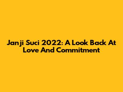 Janji Suci 2022: A Look Back At Love And Commitment
