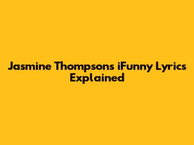 Jasmine Thompson's "iFunny" Lyrics Explained