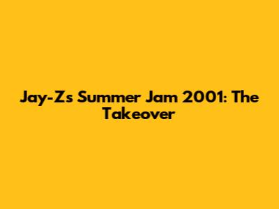Jay-Z's Summer Jam 2001: The Takeover