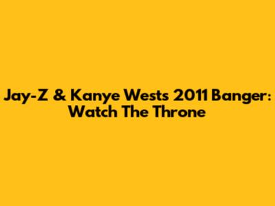 Jay-Z & Kanye West's 2011 Banger: Watch The Throne