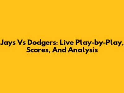 Jays Vs Dodgers: Live Play-by-Play, Scores, And Analysis