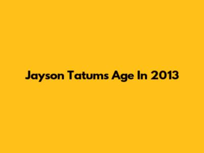Jayson Tatum's Age In 2013
