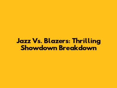 Jazz Vs. Blazers: Thrilling Showdown Breakdown