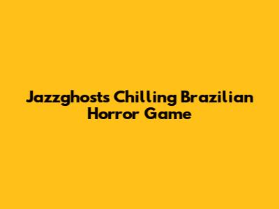 Jazzghost's Chilling Brazilian Horror Game
