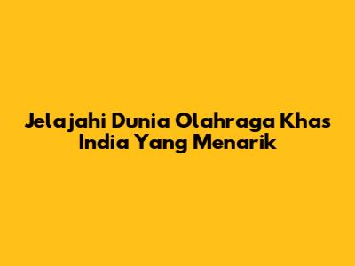 Jelajahi Dunia Olahraga Khas India Yang Menarik