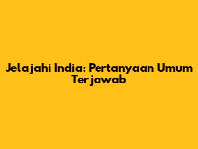 Jelajahi India: Pertanyaan Umum Terjawab