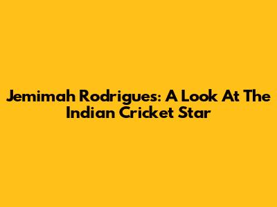 Jemimah Rodrigues: A Look At The Indian Cricket Star