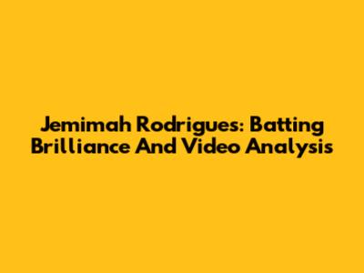 Jemimah Rodrigues: Batting Brilliance And Video Analysis