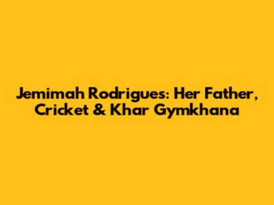 Jemimah Rodrigues: Her Father, Cricket & Khar Gymkhana