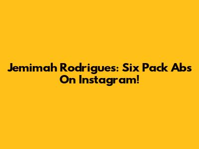 Jemimah Rodrigues: Six Pack Abs On Instagram!