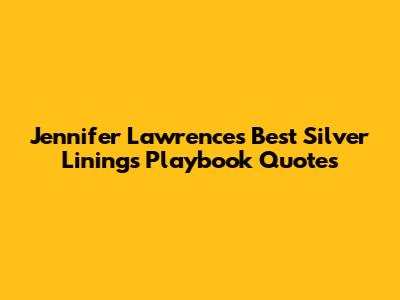 Jennifer Lawrence's Best Silver Linings Playbook Quotes