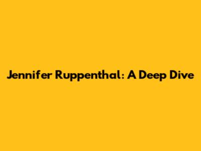 Jennifer Ruppenthal: A Deep Dive