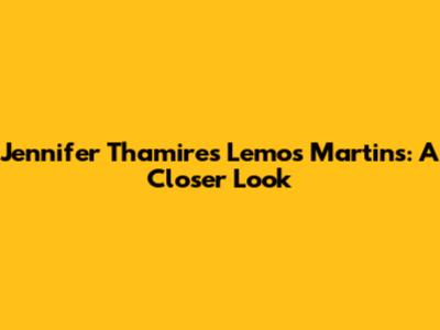 Jennifer Thamires Lemos Martins: A Closer Look