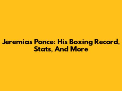 Jeremias Ponce: His Boxing Record, Stats, And More