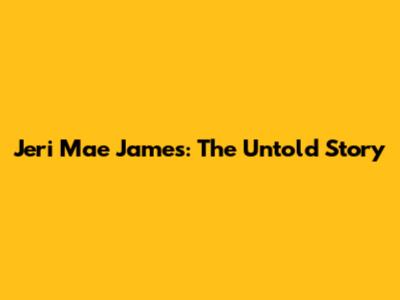 Jeri Mae James: The Untold Story