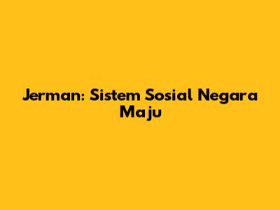 Jerman: Sistem Sosial Negara Maju