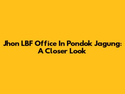 Jhon LBF Office In Pondok Jagung: A Closer Look