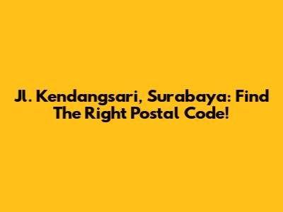 Jl. Kendangsari, Surabaya: Find The Right Postal Code!
