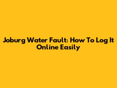 Joburg Water Fault: How To Log It Online Easily