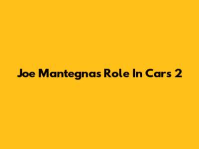 Joe Mantegna's Role In Cars 2