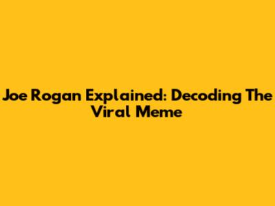 Joe Rogan Explained: Decoding The Viral Meme