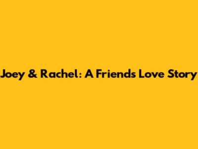 Joey & Rachel: A Friend's Love Story