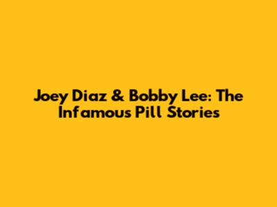 Joey Diaz & Bobby Lee: The Infamous Pill Stories