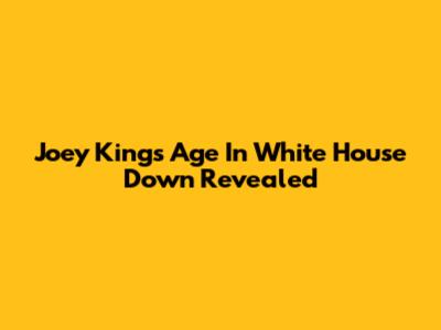 Joey King's Age In White House Down Revealed