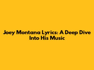 Joey Montana Lyrics: A Deep Dive Into His Music