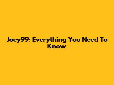 Joey99: Everything You Need To Know