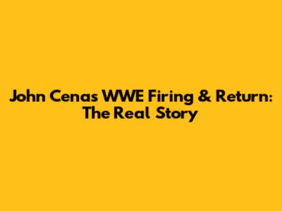 John Cena's WWE Firing & Return: The Real Story