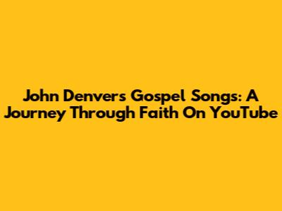 John Denver's Gospel Songs: A Journey Through Faith On YouTube