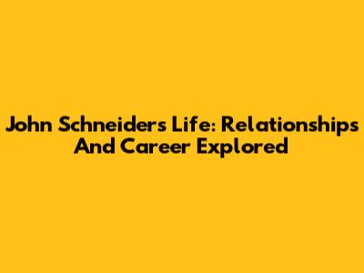 John Schneider's Life: Relationships And Career Explored