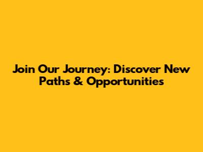 Join Our Journey: Discover New Paths & Opportunities