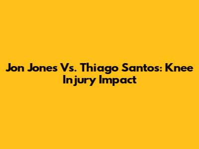 Jon Jones Vs. Thiago Santos: Knee Injury Impact