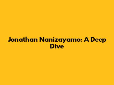 Jonathan Nanizayamo: A Deep Dive